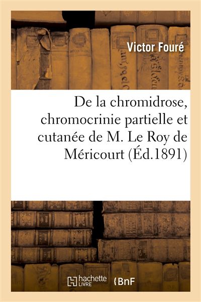 De la chromidrose, chromocrinie partielle et cutanee de M. L