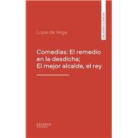 Comedias: El remedio en la desdicha; El mejor alcalde, el rey