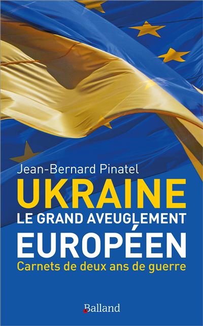 UKRAINE - Le grand aveuglement européen - Jean-Bernard Pinatel - broché