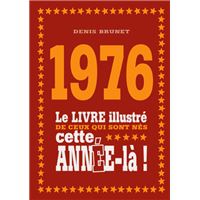 1976 Le livre illustré de ceux qui sont nés cette année-là !