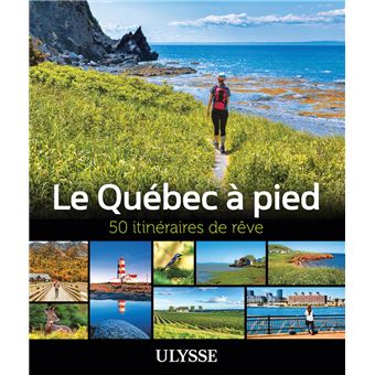 Le Québec à pied - 50 itinéraires de rêve