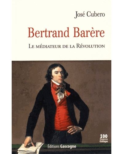 Bertrand Barère - Le médiateur de la Révolution - José Cubero - broché