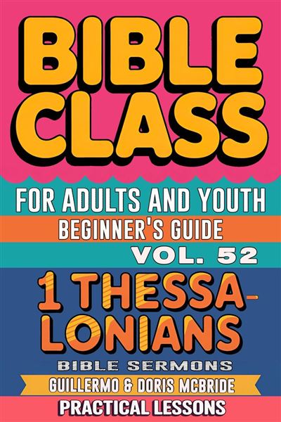 Bible Class for Adults and Youth - Bible Cla For Adults And Youth Beginner S Guide 1 Thealonians