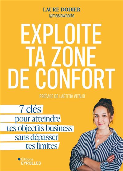 Exploite ta zone de confort : 7 clés pour atteindre tes objectifs business sans dépasser tes limites - Laure Dodier (2025)