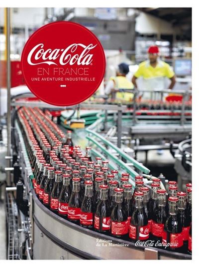 Coca-Cola en France Une aventure industrielle - Benjamin Pey