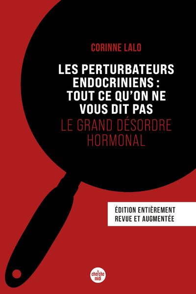 Les perturbateurs endocriniens : tout ce qu'on ne vous dit pas, le grand désordre hormonal - édition entièrement revue et augmentée - Corinne Lalo (2024)