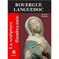 La sculpture flamboyante en Rouergue Languedoc