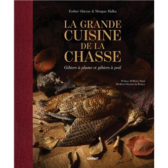 La grande cuisine de la chasse Gibiers à plume et gibiers à poil