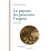 Le paysan, les pouvoirs, l'argent - 1614 -1815