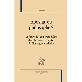 Apostat ou philosophe ? - la figure de l'empereur Julien dans la pensée française de Montaigne à Voltaire - 1