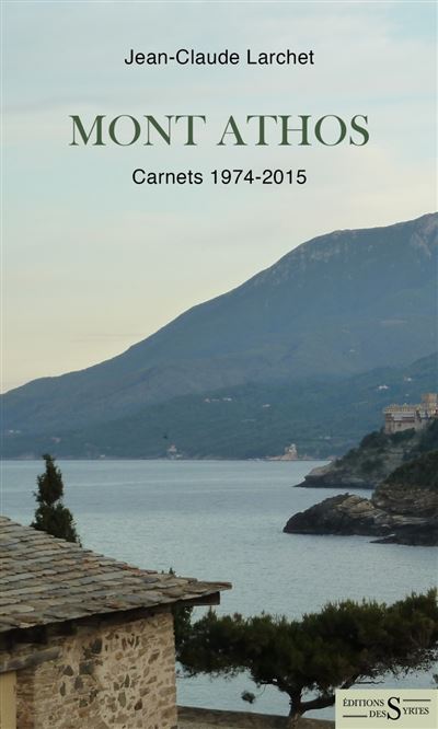 Mont Athos - Carnets 1974-2015 - Jean-Claude Larchet - Des Syrtes Eds - broché - Essai