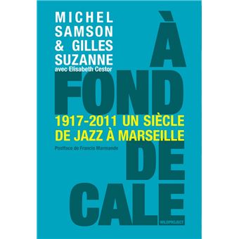A fond de cale - 1917-2011 : un siècle de jazz à Marseille - 1