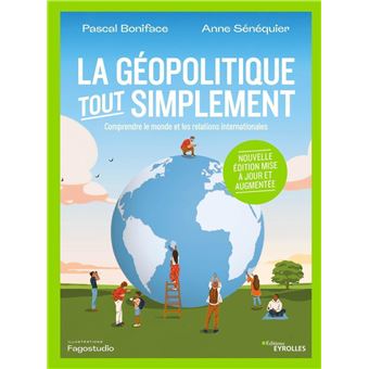 La géopolitique, tout simplement Comprendre le monde et les relations internationales/Nouvelle édition mise à jour et augmentée - broché - Anne Sénéquier, Pascal Boniface - Achat Livre ou ebook | fnac