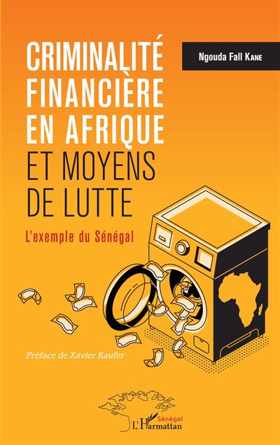 Criminalité financière en Afrique et moyens de lutte L'exemple du Sénégal - Ngouda Fall Kane - L'harmattan - broché - Essai - L'harmattan
