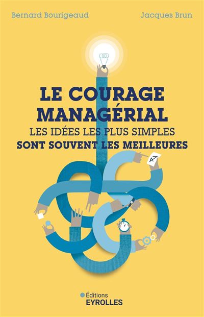Le courage managérial : Les idées les plus simples sont souvent les meilleures - Bernard Bourigeaud, Jacques Brun (2025)