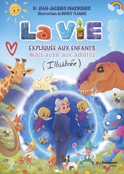 La vie expliquée aux enfants mais aussi aux adultes (Illustrée) - Jean-Jacques Charbonier - broché