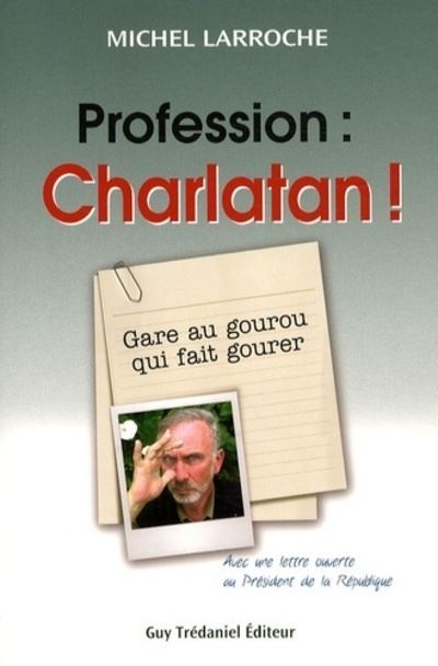 Profession : Charlatan ! - Gare au gourou qui fait gourer - Michel Larroche - broché