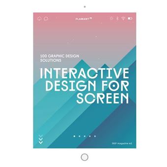 Interactive Design for Screen - 100 Graphic Design Solutions /anglais ...