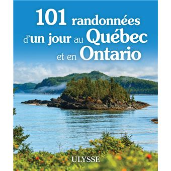 101 randonnées d'un jour au Québec et en Ontario