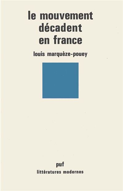 Le mouvement décadent en France - - Louis Marquèze-Pouey - Puf - Livre