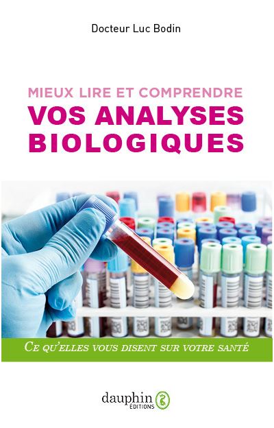 Mieux lire et comprendre vos analyses biologiques Guide pratique - Luc Bodin - Dauphin Editions Du - broché - Etude