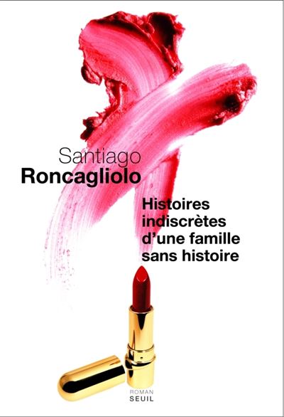Histoires indiscrètes d'une famille sans histoire - Santiago Roncagliolo - broché