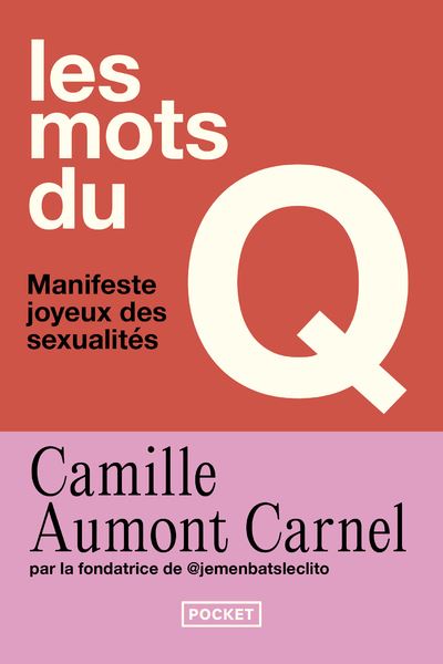 Les mots du Q - Manifeste joyeux des sexualités - Camille Aumont-Carnel - Pocket - Poche - Guide