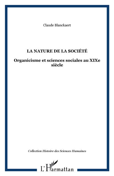 La nature de la société Organicisme et sciences sociales au XIXe siècle - Claude Blanckaert - L'harmattan - broché - Essai - L'harmattan