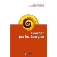 Coacher par les énergies - La voie directe de l'accompagnement relationnel