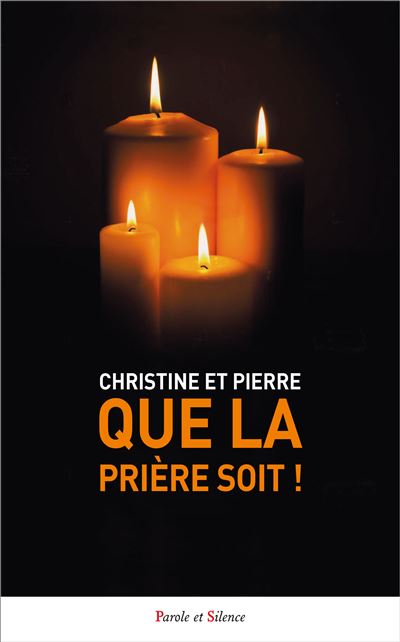 Que la prière soit ! - Christine et Pierre - Parole Et Silence Eds - broché - Témoignage