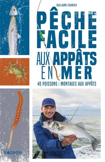 Pêche facile aux appâts en mer - 40 appâts naturels et montages - Guillaume Fourrier - Vagnon Du Plaisancier Eds - broché - Guide