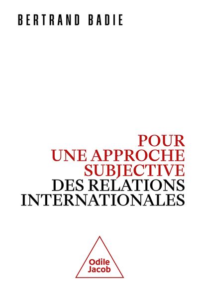 Pour une approche subjective des relations internationales - Bertrand Badie (2023)