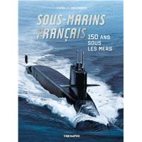 Sous-marins français - 150 ans sous les mers