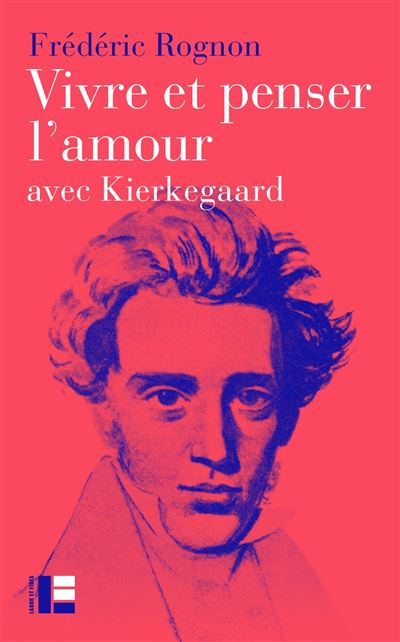 Vivre et penser l'amour Avec Kierkegaard - Frédéric Rognon - Labor Et Fides - broché - Etude