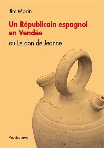 Un républicain espagnol en Vendée ou le don de jeanne - Morin Jim - broché