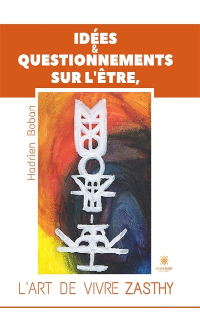 Idées & questionnements sur l’Être, l’art de vivre Zasthy