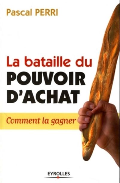 La bataille du pouvoir d'achat: Comment la gagner - Pascal Perri (2011)