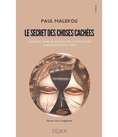 Le secret des choses cachees Candide dans le marais de la politique gabonaise (1964-2009) - Paul Malékou - La Doxa Editions - broché - Témoignage
