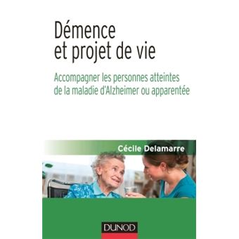 Démence et projet de vie - Accompagner les personnes atteintes de la maladie d'Alzheimer ou apparen - 1
