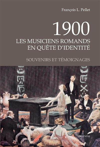 1900 les musiciens romands en quete didentite Souvenirs et témoignages - François Pellet - Slatkine - broché - Beau livre