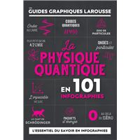 La Physique quantique en 101 infographies - Guides graphiques Larousse
