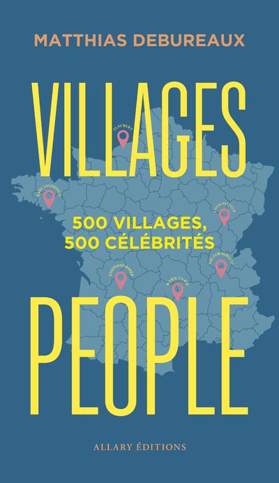 Villages people - 500 villages, 500 célébrités - Matthias Debureaux - Allary Eds - relié - Guide