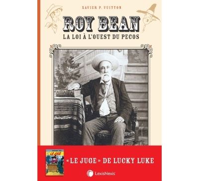 Roy Bean La loi à l'ouest du Pecos - Xavier Vuitton - LexisNexis - relié - Beau livre