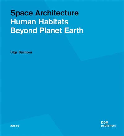Space architecture: human habitats beyond planet earth -  Olga Bannova - broché