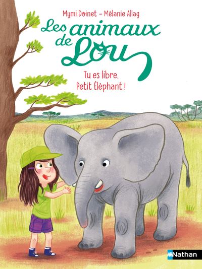 Les Animaux de Lou  Tu es libre, Petit Elephant !