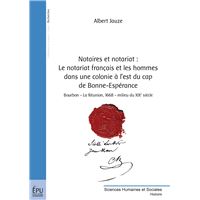 Notaires et notariat - le notariat français et les hommes dans une colonie à l'est du cap de Bonne-Espérance, Bourbon-La