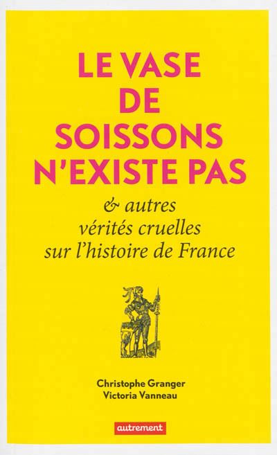 Le vase de Soissons n'existe pas Et autres verites cruel