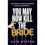 You May Now Kill The Bride