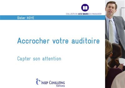 Accrocher votre auditoire Capter son attention - Didier Noyé - Insep Consulting - broché - Guide - Insep Consulting