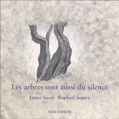 SACRÉ James, Les arbres sont aussi du silence